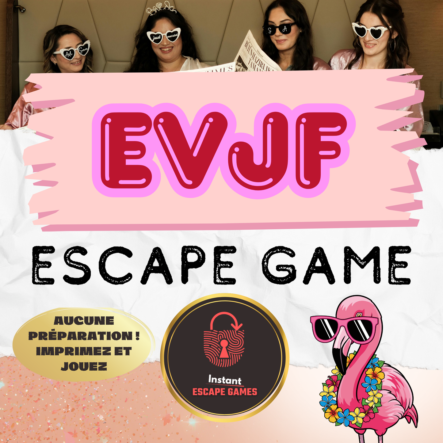 Groupe de femmes portant des lunettes de soleil en train de rire. Texte "Aucune préparation ! Imprimez et Jouez". Illustration d'un flamant rose avec des lunettes de soleil. Idéal pour une organisation dernière minute.